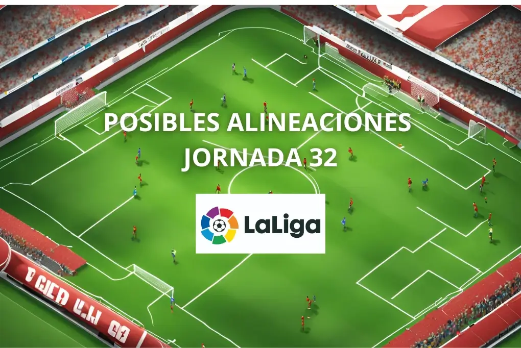 posibles alineaciones jornada 32 laliga